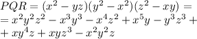 PQR=( {x}^{2}  - yz)( {y}^{2}  -  {x}^{2} )( {z}^{2}  - xy) =  \\  =  {x}^{2} {y}^{2}   {z}^{2}  -  {x}^{3}  {y}^{3}  -  {x}^{4}  {z}^{2}  +  {x}^{5} y -  {y}^{3}  {z}^{3}  + \\  + x {y}^{4} z + xy {z}^{3}  -  {x}^{2}  {y}^{2} z