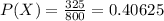 P(X)=\frac{325}{800}=0.40625