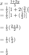 x=\frac{1+2y}{5}\\=\frac{1}{5}[1+2(\frac{3}{4})]\\=\frac{1}{5}[1+(\frac{3}{2})]\\\\=\frac{1}{5}(\frac{2+3}{2}) \\\\=\frac{1}{5}(\frac{5}{2})\\\\=\frac{1}{2}