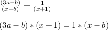 \frac{(3a-b)}{(x-b)}=\frac{1}{(x+1)}\\\\(3a-b)*(x+1)=1*(x-b)\\\\