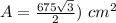 A=\frac{675\sqrt{3}}{2})\ cm^2