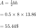 A=\frac{1}{2}bh\\\\=0.5\times 8\times 13.86\\\\=55.44\