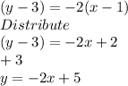 (y-3) = -2(x-1)\\Distribute\\(y-3) = -2x+2\\+3\\y = -2x +5