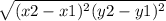 \sqrt{(x2-x1)^{2} (y2-y1) ^{2} }