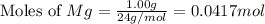 \text{Moles of }Mg=\frac{1.00g}{24g/mol}=0.0417mol