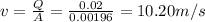 v=\frac{Q}{A}=\frac{0.02}{0.00196}=10.20 m/s