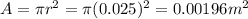 A=\pi r^2 = \pi (0.025)^2=0.00196 m^2