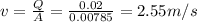 v=\frac{Q}{A}=\frac{0.02}{0.00785}=2.55 m/s