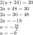 2(a+24)=30\\2a+48=30\\2a=30-48\\2a=-18\\a=-\frac{18}{2}\\ a=-9