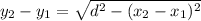 y_2 - y_1 = \sqrt{ d^2 - (x_2 - x_1)^2}