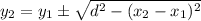 y_2 = y_1 \pm \sqrt{ d^2 - (x_2 - x_1)^2}