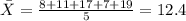 \bar X = \frac{8+11+17+7+19}{5}= 12.4