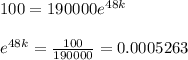 100=190000e^{48k} \\\\e^{48k}=\frac{100}{190000}=0.0005263