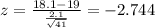z=\frac{18.1-19}{\frac{2.1}{\sqrt{41}}}=-2.744