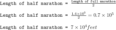 \texttt{Length of half marathon = }\frac{\texttt{Length of full marathon}}{2}\\\\\texttt{Length of half marathon = }\frac{1.4\times 10^5}{2}=0.7\times 10^5\\\\\texttt{Length of half marathon = }7\times 10^4feet