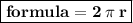 \boxed{ \bold{formula = 2 \: \pi \: r}}