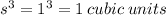 s^3=1^3=1 \:cubic \: units
