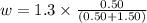 w = 1.3 \times  \frac{0.50}{(0.50 + 1.50)}