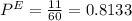 P^E = \frac{11}{60} =0.8133