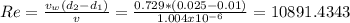 Re=\frac{v_{w}(d_{2}-d_{1}) }{v} =\frac{0.729*(0.025-0.01)}{1.004x10^{-6} } =10891.4343
