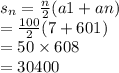 s_{n}=\frac{n}{2} (a1+an)\\=\frac{100}{2}(7+601)\\=50 \times 608\\=30400