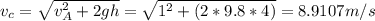 v_{c} =\sqrt{v_{A}^{2}+2gh  } =\sqrt{1^{2}+(2*9.8*4) } =8.9107m/s