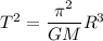 T^2=\dfrac{\pi^2}{GM}R^3