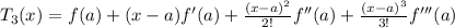 T_{3}(x) = f(a) + (x-a)f'(a) + \frac{(x-a)^{2} }{2!} f''(a)+ \frac{(x-a)^{3} }{3!}f'''(a)