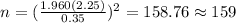 n=(\frac{1.960(2.25)}{0.35})^2 =158.76 \approx 159