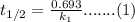 t_{1/2} = \frac{0.693}{k_1}      ....... (1)