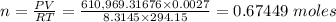 n = \frac{PV}{RT}  = \frac{610,969.31676 \times 0.0027  }{8.3145 \times 294.15} = 0.67449 \ moles