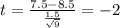 t=\frac{7.5-8.5}{\frac{1.5}{\sqrt{9}}}=-2