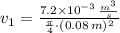 v_{1} = \frac{7.2\times 10^{-3}\,\frac{m^{3}}{s} }{\frac{\pi}{4}\cdot (0.08\,m)^{2} }