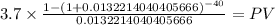 3.7 \times \frac{1-(1+0.0132214040405666)^{-40} }{0.0132214040405666} = PV\\
