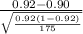 \frac{0.92-0.90}{{\sqrt{\frac{0.92(1-0.92)}{175} } } } }