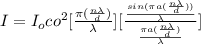 I = I_o co^2 [ \frac{\pi (\frac{n \lambda}{d} )}{\lambda} ] [\frac{\frac{sin (\pi a (\frac{n \lambda}{d} ))}{\lambda} }{\frac{\pi a (\frac{n \lambda}{d} )}{\lambda} } ]