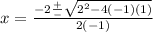 x= \frac{-2\frac{+}{-} \sqrt{2^{2}-4(-1)(1) } }{2(-1)}