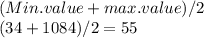 (Min.value + max.value)/2\\(34 + 1084)/2= 55