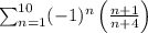 \sum_{n=1}^{10}(-1)^n\left ( \frac{n+1}{n+4} \right )
