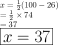 x \degree =  \frac{1}{2} (100 \degree - 26 \degree)  \\  \hspace{12 pt}=  \frac{1}{2}  \times 74 \degree \\  \hspace{12 pt}= 37 \degree \\  \huge \red { \boxed{x = 37}} \\