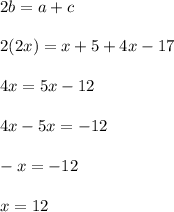 2b=a+c\\\\2(2x)=x+5+4x-17\\\\4x=5x-12\\\\4x-5x=-12\\\\-x=-12\\\\x=12