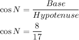 \cos N=\dfrac{Base}{Hypotenuse}\\\\\cos N=\dfrac{8}{17}