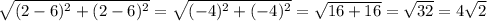\sqrt{(2-6)^2+(2-6)^2}=\sqrt{(-4)^2+(-4)^2}=\sqrt{16+16}=\sqrt{32} =4\sqrt{2}