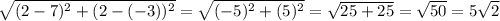 \sqrt{(2-7)^2+(2-(-3))^2}=\sqrt{(-5)^2+(5)^2}=\sqrt{25+25}=\sqrt{50} =5\sqrt{2}