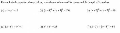 For each circle equation shown below, state the coordinates of its center and the length of its radi