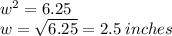 w^2=6.25\\w=\sqrt{6.25}=2.5 \:inches