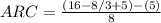 ARC=\frac{(16-8/3+5)-(5)}{8}