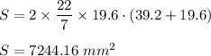 S=2\times\dfrac{22}{7}\times19.6\cdot(39.2+19.6)\\\\S=7244.16\ mm^2