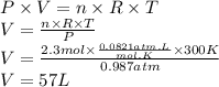 P \times V = n \times R \times T\\V = \frac{n \times R \times T}{P} \\V = \frac{2.3mol \times \frac{0.0821atm.L}{mol.K}  \times 300K}{0.987atm}\\V = 57 L
