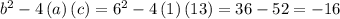 b^2-4\, (a)\,(c)=6^2-4\,(1)\,(13) =36-52=-16
